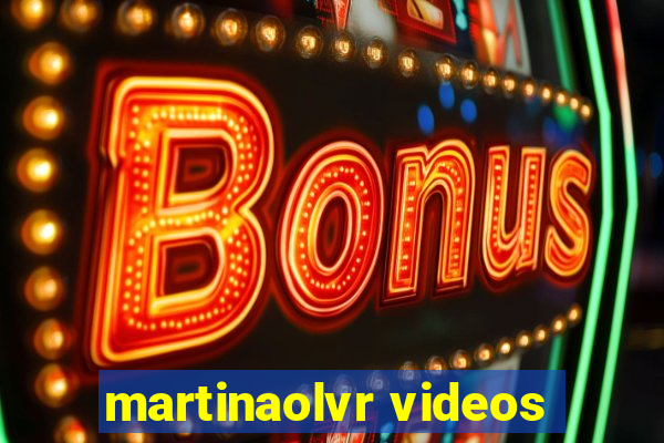 martinaolvr videos